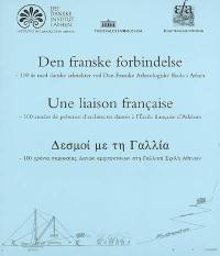 Une liaison française : 100 années de présence d'architectes danois à l'Ecole française d'Athènes. Den franske forbindelse : 100 ar med danske arkitekter ved den Franske arkaeologiske skole i Athen