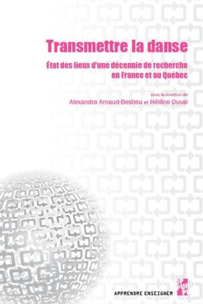 Transmettre la danse : état des lieux d'une décennie de recherche en France et au Québec