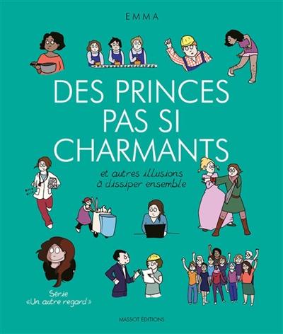 Un autre regard. Vol. 4. Des princes pas si charmants : et autres illusions à dissiper ensemble