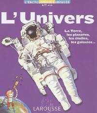 L'Univers : la Terre, les planètes, les étoiles, les galaxies...