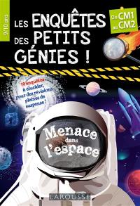 Les enquêtes des petits génies ! : menace dans l'espace : du CM1 au CM2, 9-10 ans, 10 enquêtes à élucider, pour des révisions pleines de suspense !