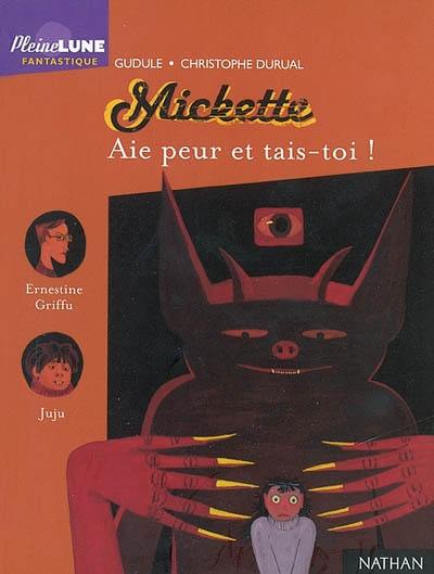 Mickette. Aie peur et tais-toi !