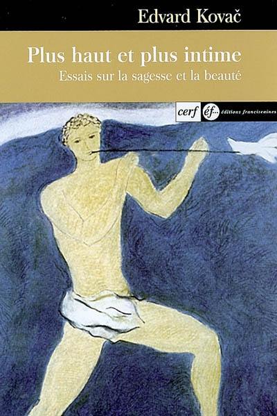 Plus haut et plus intime : essais sur la sagesse et la beauté