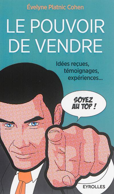 Le pouvoir de vendre : idées reçues, témoignages, expériences...