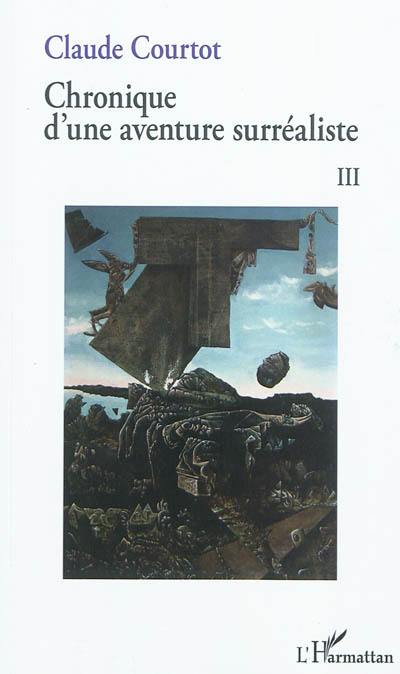 Chronique d'une aventure surréaliste. Vol. 3