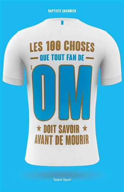 Les 100 choses que tout fan de l'OM doit savoir avant de mourir