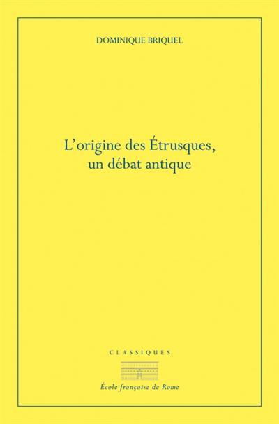 L'origine des Etrusques : un débat antique L'origine des Etrusques : un débat antique