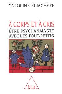 A corps et à cris : être psychanalyste avec les tout-petits