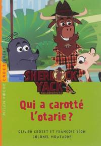 Sherlock Yack, zoo-détective. Qui a carotté l'otarie ?