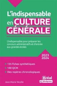 L'indispensable en culture générale : l'indispensable pour préparer les concours administratifs et d'entrée aux grandes écoles : 2023-2024