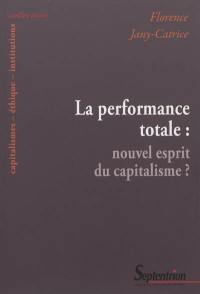 La performance totale : nouvel esprit du capitalisme ?