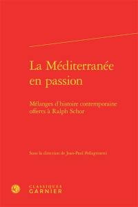 La Méditerranée en passion : mélanges d'histoire contemporaine offerts à Ralph Schor