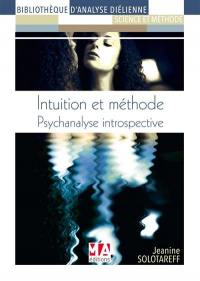 Intuition & méthode : psychanalyse introspective