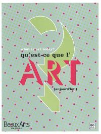 Qu'est-ce que l'art (aujourd'hui) ?. What is art (today) ?