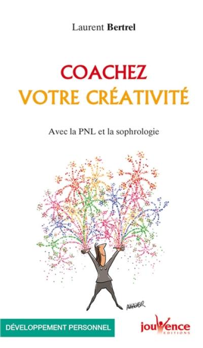 Coachez votre créativité : avec la PNL et la sophrologie