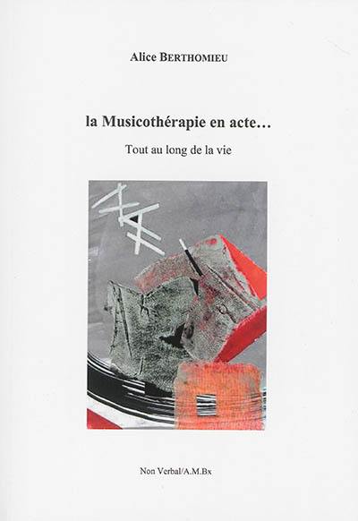 Musicothérapie en acte... : tout au long de la vie