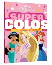 Disney princesses : super colos : avec les modèles en couleurs !