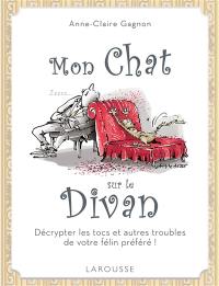 Mon chat sur le divan : décrypter les tocs et autres troubles de votre félin préféré !