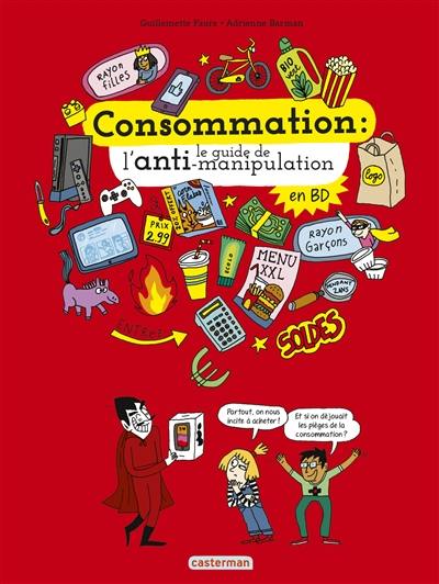 Le monde actuel en BD. Consommation : le guide de l'anti-manipulation