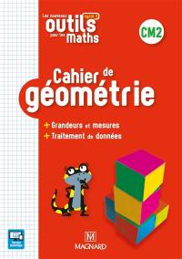 Les nouveaux outils pour les maths CM2, cycle 3 : cahier de géométrie : + grandeurs et mesures + traitement de données