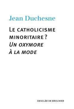 Le catholicisme minoritaire ? : un oxymore à la mode