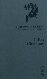 Symptôme nous tient : psychanalyse, science, politique