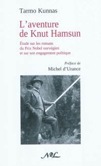 L'aventure de Knut Hamsun : étude sur les romans du prix Nobel norvégien et sur son engagement politique