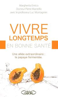 Vivre longtemps en bonne santé : une alliée extraordinaire, la papaye fermentée