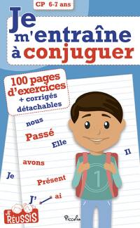 Je m'entraîne à conjuguer CP, 6-7 ans