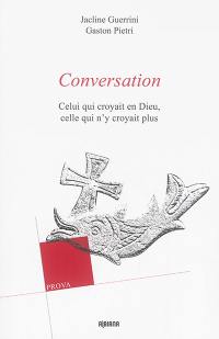 Conversation : celui qui croyait en Dieu, celle qui n'y croyait plus