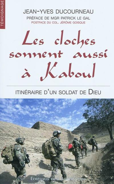 Les cloches sonnent aussi à Kaboul : itinéraire d'un soldat de Dieu