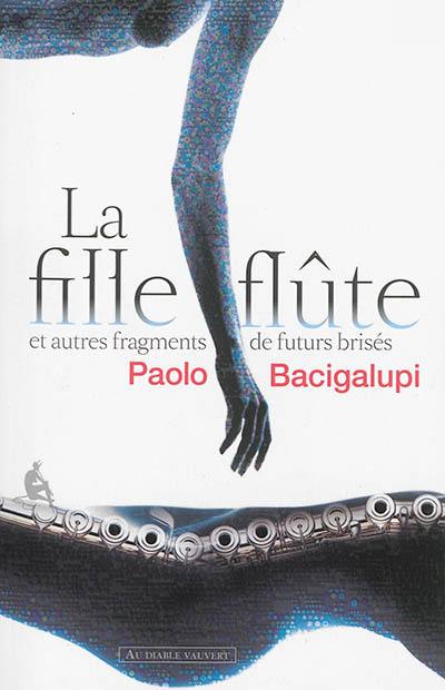 La fille-flûte : et autres fragments de futurs brisés