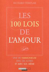 Les 100 lois de l'amour : une vie harmonieuse avec les autres et soi-même