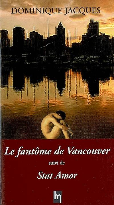 Le fantôme de Vancouver. Stat amor : romans