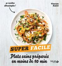 Plats sains préparés en moins de 10 min : 90 recettes ultrasimples !