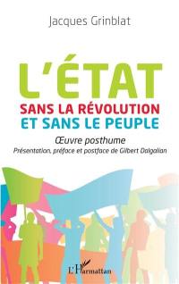 L'Etat sans la révolution et sans le peuple : oeuvre posthume