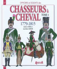 Les chasseurs à cheval : 1779-1815. Vol. 1