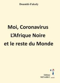 Moi, coronavirus, l'Afrique Noire et le reste du monde