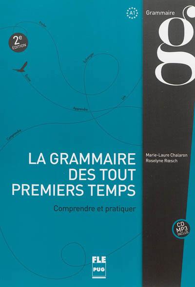 La grammaire des tout premiers temps, A1 : comprendre et pratiquer