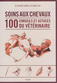 Soins aux chevaux : 100 conseils et astuces du vétérinaire