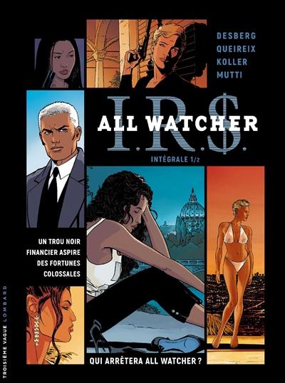 IRS : All Watcher : intégrale. Vol. 1