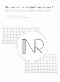 Néo ou rétro constitutionnalismes ? : (r)évolutions des démocraties constitutionnelles (1989-2015)