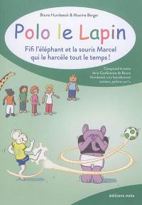 Polo le lapin. Fifi l'éléphant et la souris Marcel qui le harcèle tout le temps