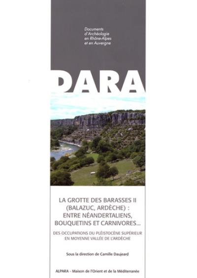 La grotte des Barasses II (Balazuc, Ardèche) : entre Néandertaliens, bouquetins et carnivores... : des occupations du pléistocène supérieur en moyenne vallée de l'Ardèche