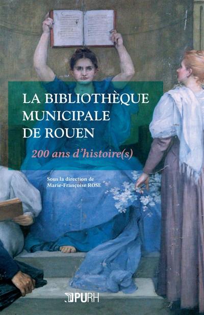 La bibliothèque municipale de Rouen : 200 ans d'histoire(s)