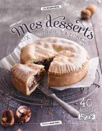 Mes desserts aux sucres naturels : 40 recettes à base de miel, sirop d'agave...