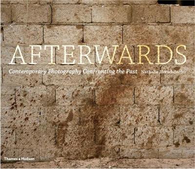 Afterwards : Contemporary Photography Confronting the Past