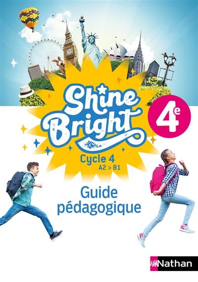 Shine bright, anglais 4e, cycle 4 A2-B1 : guide pédagogique