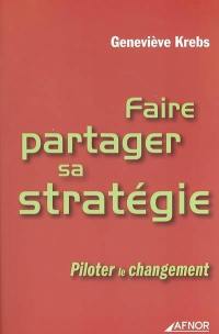 Faire partager sa stratégie : piloter le changement