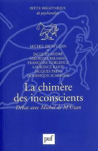 La chimère des inconscients : débat avec Michel de M'Uzan